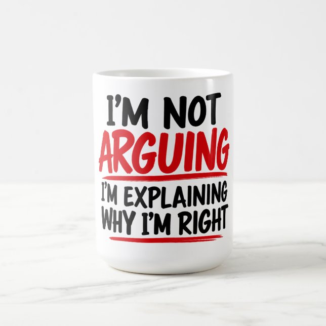I'm Not Arguing I'm Explaining Why I'm Right Coffee Mug (Center)
