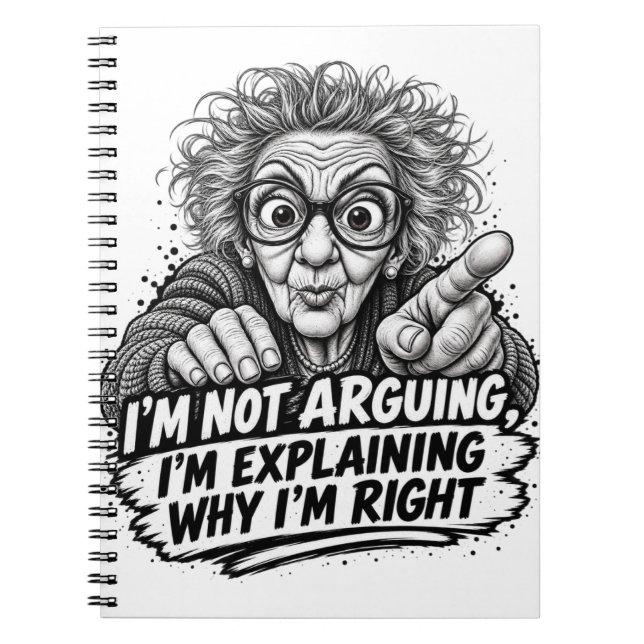 I'm Not Arguing I'm Explaining Why I'm Right  ! Notebook (Front)