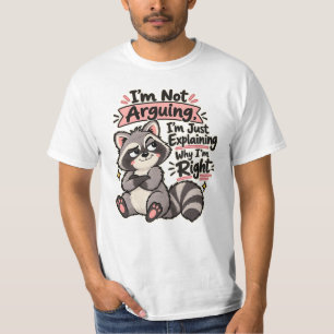 I'm Not Arguing I'm Explaining Why I'm Right T-Shirt