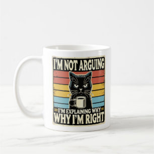 I'm Not Arguing I'm Just Explaining Why I Am Right Coffee Mug