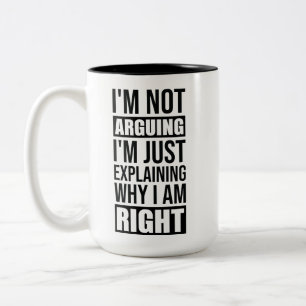 Im Not Arguing Im Just Explaining Why I Am Right Two-Tone Coffee Mug