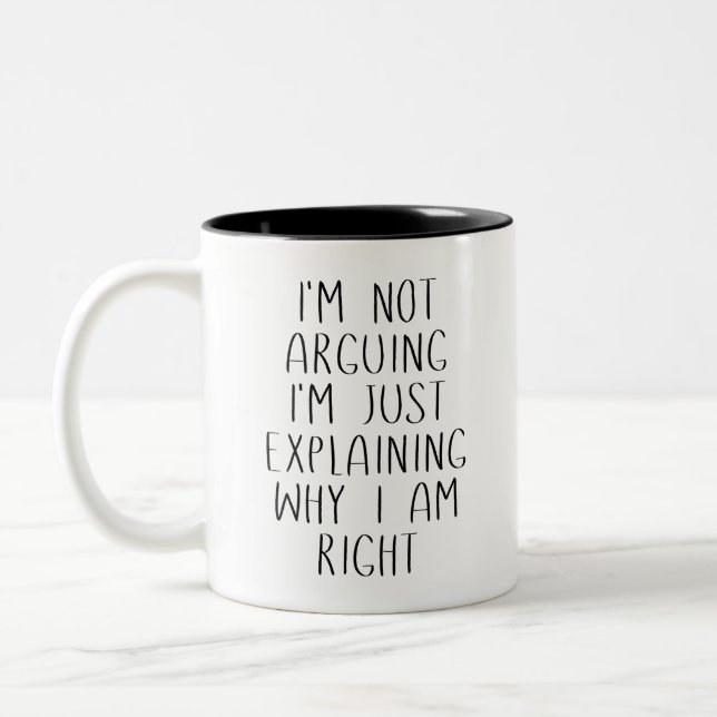I'M NOT ARGUING I'M JUST EXPLAINING WHY I AM RIGHT Two-Tone COFFEE MUG (Left)