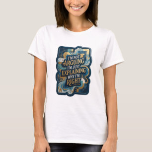I'M NOT ARGUING I'M JUST EXPLAINING WHY I'M RIG v2 T-Shirt