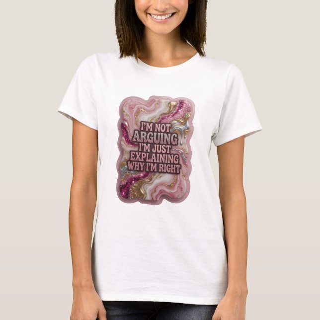 I'M NOT ARGUING I'M JUST EXPLAINING WHY I'M RIG v6 T-Shirt (Front)