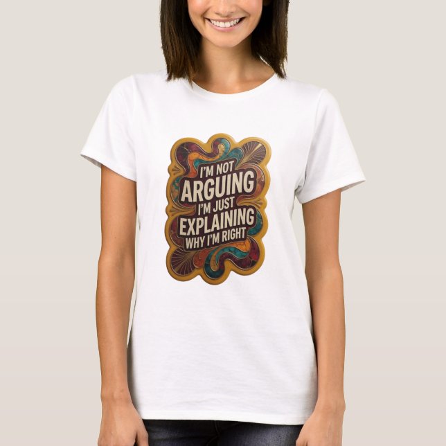 I'M NOT ARGUING I'M JUST EXPLAINING WHY I'M RIG v9 T-Shirt (Front)