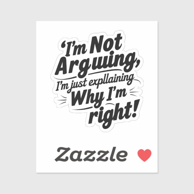"I'm Not Arguing, I'm Just Explaining Why I'm Righ (Sheet)