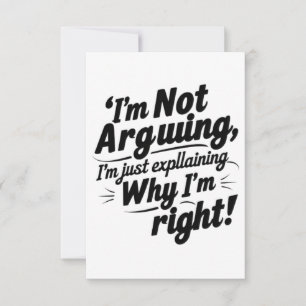 "I'm Not Arguing, I'm Just Explaining Why I'm Righ Invitation