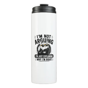 I'm Not Arguing – I'm Just Explaining Why I'm Righ Thermal Tumbler