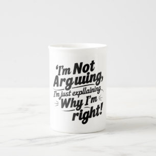 I'm Not Arguing, I'm Just Explaining Why I'm Right Bone China Mug