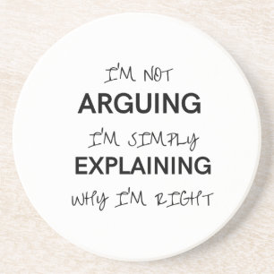 I'm not arguing I'm just explaining why I'm right  Coaster