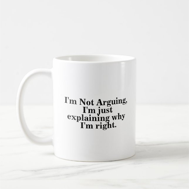 I'm Not Arguing I'm Just Explaining Why I'm Right Coffee Mug (Left)