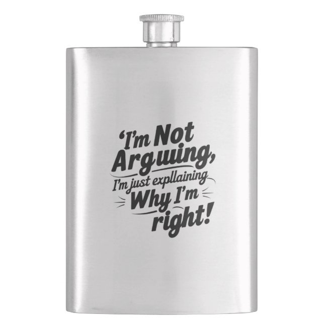 I'm Not Arguing, I'm Just Explaining Why I'm Right Hip Flask (Front)