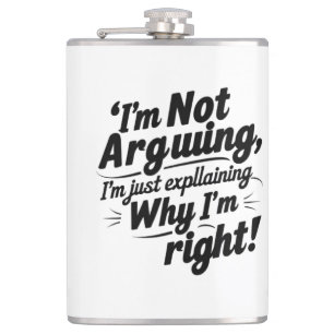 I'm Not Arguing, I'm Just Explaining Why I'm Right Hip Flask