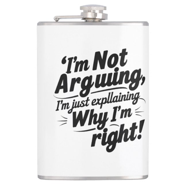 I'm Not Arguing, I'm Just Explaining Why I'm Right Hip Flask (Front)