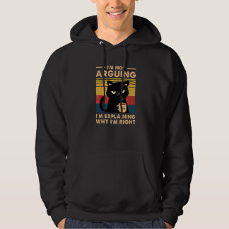 I'm Not Arguing I'm Just Explaining Why I'm Right  Hoodie