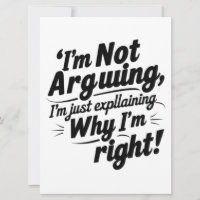 I'm Not Arguing, I'm Just Explaining Why I'm Right