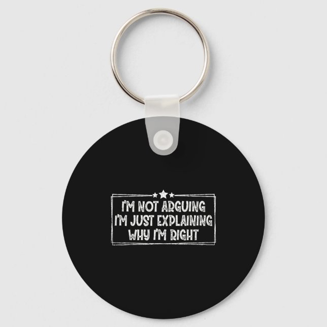 I'm Not Arguing I'm Just Explaining Why I'm Right  Keychain (Front)