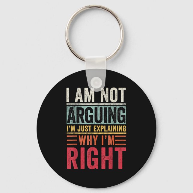 I'm Not Arguing I'm Just Explaining Why I'm Right  Keychain (Front)