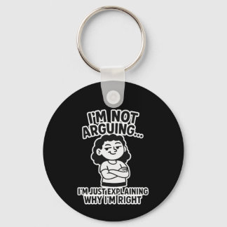 I'm Not Arguing I'm Just Explaining Why I'm Right. Keychain