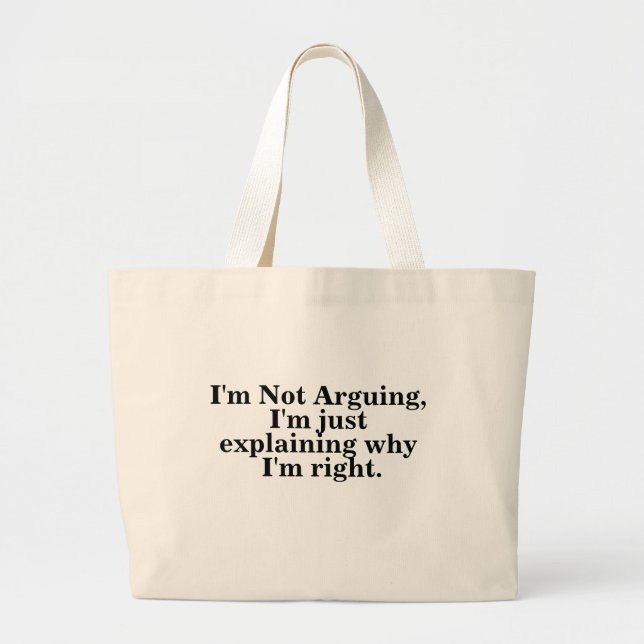 I'm Not Arguing I'm Just Explaining Why I'm Right Large Tote Bag (Front)