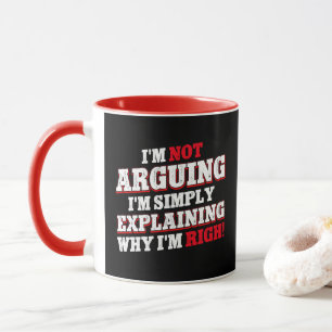 I'm Not Arguing I'm Just Explaining Why I'm Right Mug