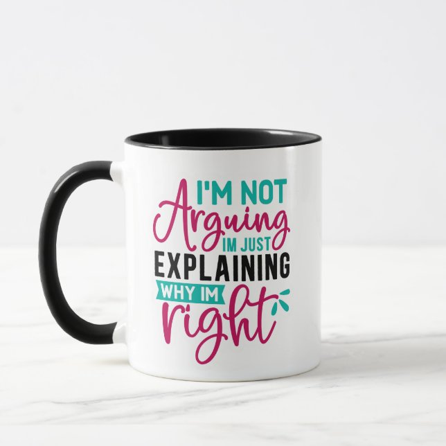 I'm Not Arguing I'm Just Explaining Why I'm Right  Mug (Left)