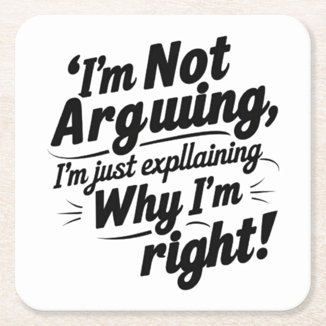 I'm Not Arguing, I'm Just Explaining Why I'm Right Square Paper Coaster (Front)