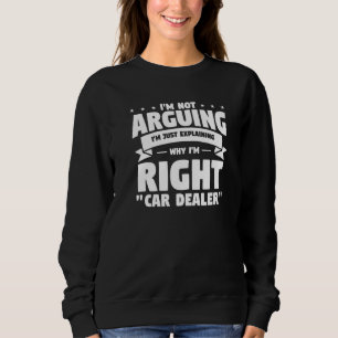 I'm Not Arguing I'm Just Explaining Why I'm Right  Sweatshirt