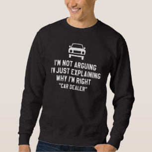 I'm Not Arguing I'm Just Explaining Why I'm Right  Sweatshirt
