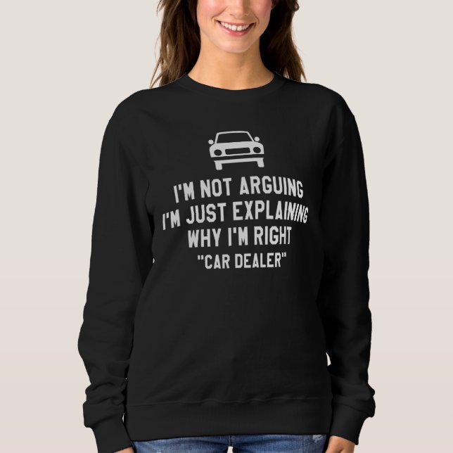 I'm Not Arguing I'm Just Explaining Why I'm Right  Sweatshirt (Front)