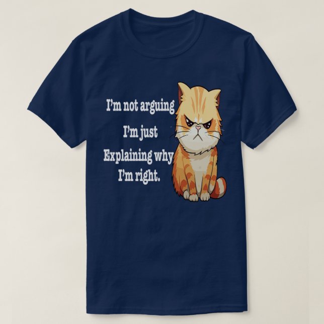Im not arguing im just explaining why im right T-Shirt (Design Front)