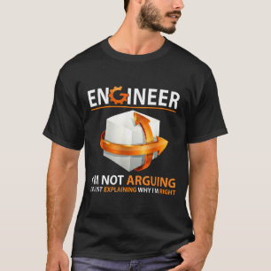I'm Not Arguing I'm Just Explaining Why I'm Right T-Shirt
