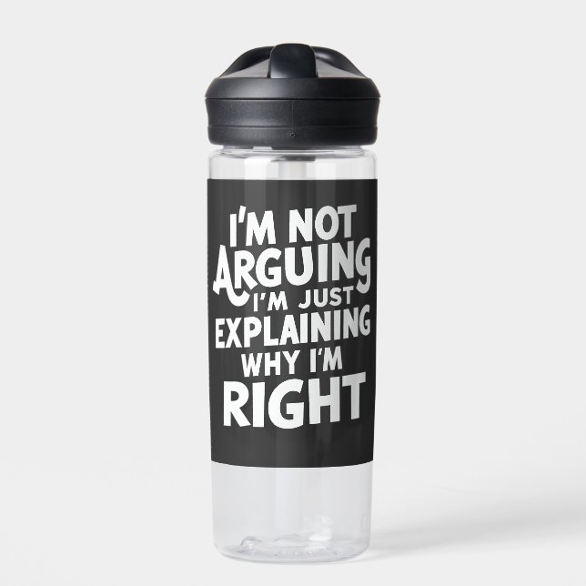 I'm Not Arguing I'm Just Explaining Why I'm Right  Water Bottle (Front)