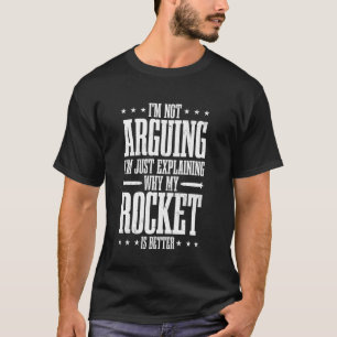I'm Not Arguing I'm Just Explaining Why My Rocket T-Shirt