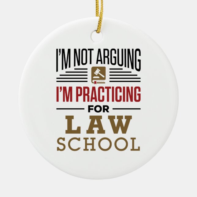 I'm Not Arguing I'm Practicing for Law School Ceramic Ornament (Front)
