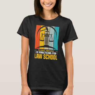 I'm Not Arguing I'm Practicing For Law School Law T-Shirt