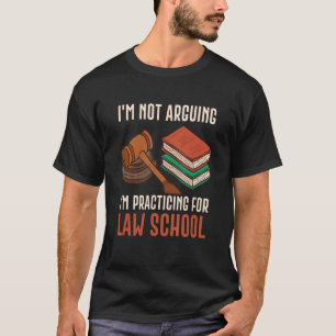 I'm Not Arguing I'm Practicing For Law School Lawy T-Shirt