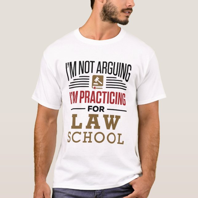 I'm Not Arguing I'm Practicing for Law School T-Shirt (Front)