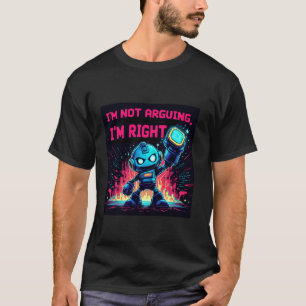 I'm Not Arguing, I'm Right - Code Without Too Much T-Shirt