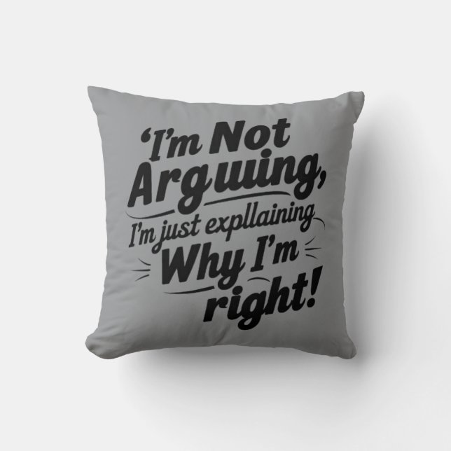 I'm Not Arguing Invitation" Throw Pillow (Front)