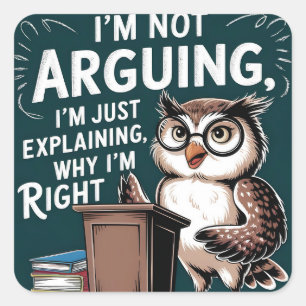 "I'm Not Arguing, Just Explaining" Fun Owl Cartoon Square Sticker
