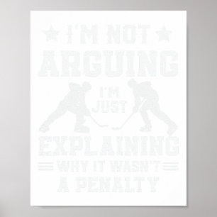 I'm Not Arguing Just Explaining Why It Wasn't A Pe Poster