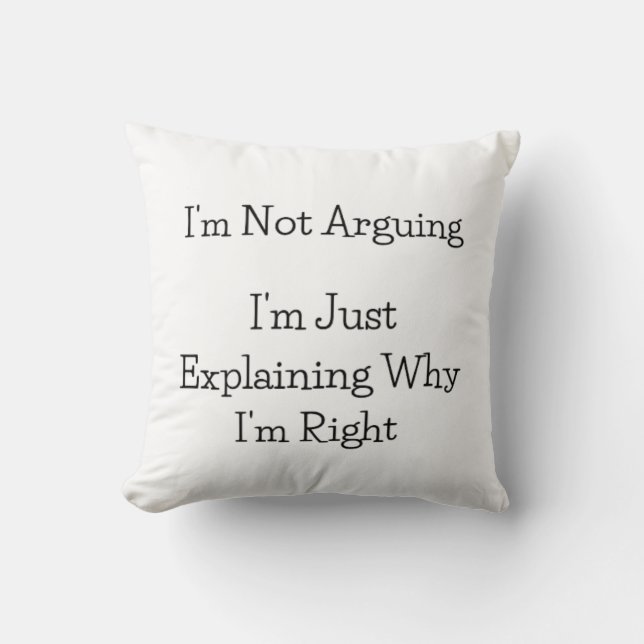 I'm Not Arguing - Pillow (Front)