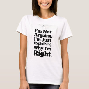I'm not arguing T-Shirt