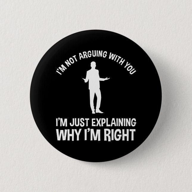I'm Not Arguing With You 2 Inch Round Button (Front)
