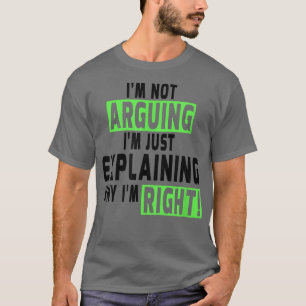 Im Not ArguingIm RightFunny Saying Humour Tee 3064