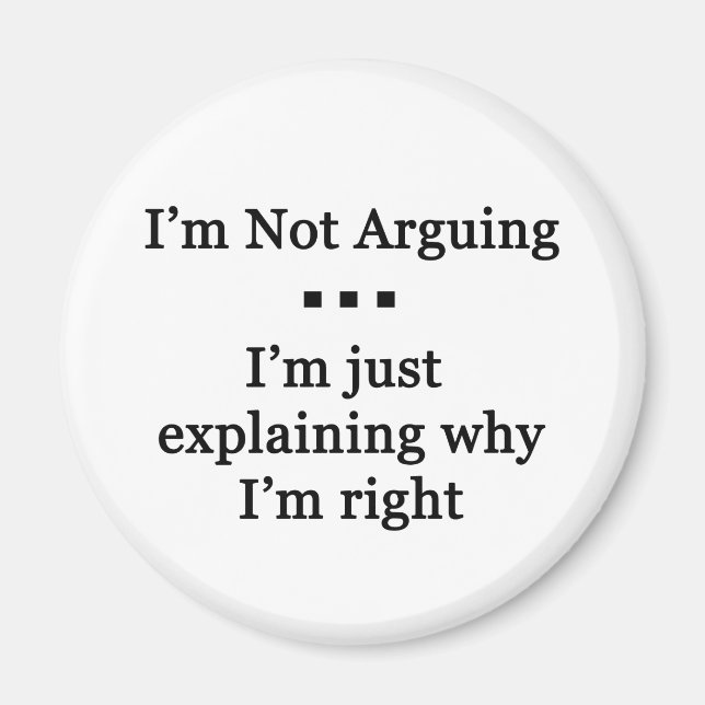 I'm Not Arguinig... Magnet (Front)
