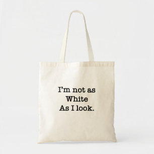 I'm Not As White As I Look Budget Tote