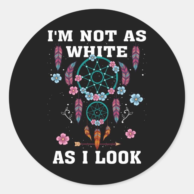 I'm Not As White As I Look Native American Day Wit Classic Round Sticker (Front)