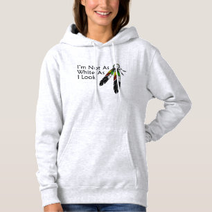 I'm Not As White As I Look Native American Hoodie